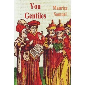 You Gentiles -- Maurice Samuel